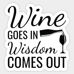 Wine Goes In Wisdom Comes Out Sticker